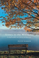 Listen to the Whispers: Living Peacefully with Anxiety and Depression 1038336589 Book Cover