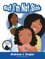 But I'm Not Sick! 1638374732 Book Cover