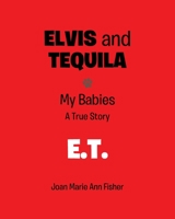 Elvis and Tequila: My Babies: A True Story: E.T. 1644922355 Book Cover
