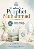 Words of the Prophet Muhammad [ Pbuh ]: 200 Authentic Ahadith 1544636997 Book Cover