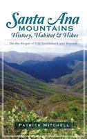 Santa Ana Mountains History, Habitat and Hikes:: On the Slopes of Old Saddleback and Beyond 1609496175 Book Cover