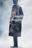 Solo "casualità" o Progetto?: Accadimenti particolari di una comune esistenza B0B6XJ6YDF Book Cover
