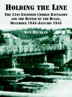 Holding the Line: The 51st Engineer Combat Battalion and the Battle of the Bulge, December 1944-January 1945 1288777175 Book Cover