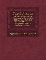 Monograf�a Geogn�stica De La Cuenca Carbonifera De Val-de-ari�o De La Provincia De Teruel: Por El Ingeniero Jefe Del Distrito Minero De Zaragoza D. Agustin Martinez Alcibar... 1249513987 Book Cover