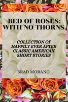 Bed of Roses: with no thorns: Collection of happily ever after classic American short stories B0BLQYHFHY Book Cover