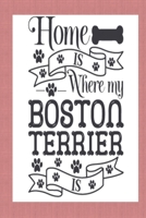 Home Is Where My Boston Terrier Is B083XTHKBV Book Cover