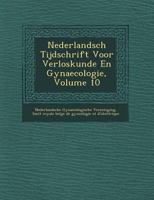 Nederlandsch Tijdschrift Voor Verloskunde En Gynaecologie, Volume 10 124951746X Book Cover