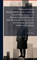 Operational Mentoring and Liaison Team Program as a Model for Assisting the Development of an Effective Afghan National Army 1025063384 Book Cover