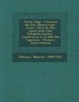 Victor Hugo: L'homme Qui Rit, Quatrevingt-treize : Suivi De Une Après-midi Chez Théophile Gautier : Conférences À La Salle Des Capucines 1246615606 Book Cover