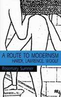 A Route To Modernism: Hardy, Lawrence, Woolf 0312224230 Book Cover