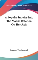 A Popular Inquiry Into the Moon's Rotation on Her Axis 1018123288 Book Cover