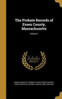 The Probate Records of Essex County, Massachusetts; Volume 1 1371478120 Book Cover