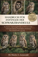 HANDBUCH FÜR ANFÄNGER DER SCHWARZBANDEULE: Ein Experten- und Anfängerleitfaden zur Schwarzbandeule – Lebensraum, Nahrung, Nachtverhalten, Bestimmung, Brut, Lautäußerungen und mehr (German Edition) B0GP29MY9F Book Cover