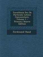 Tursellinus: Lbde particulis Latinis commentarii; Volumen 01 102133751X Book Cover