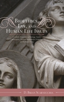 Bioethics, Law, and Human Life Issues: A Catholic Perspective on Marriage, Family, Contraception, Abortion, Reproductive Technology, and Death and Dying (Catholic Social Thought) 0810874229 Book Cover