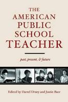 The American Public School Teacher: Past, Present, and Future 1934742910 Book Cover