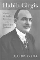 Habib Girgis: Coptic Orthodox Educator and a Light in the Darkness (Coptic Studies) 088141591X Book Cover