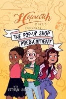 Hopscotch Girls Presents: The Pop-Up Shop Predicament Volume 2 1524894044 Book Cover