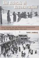 The Retreats of Reconstruction: Race, Leisure, and the Politics of Segregation at the New Jersey Shore, 1865-1920 0823272729 Book Cover