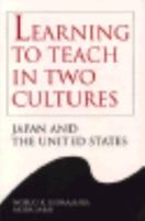 Learning to Teach in Two Cultures: Japan and the United States (Reference Books in International Education, Vol 27) 081531924X Book Cover