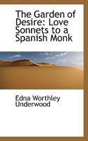 The Garden of Desire; Love Sonnets to a Spanish Monk 0548689148 Book Cover