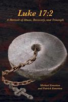 Luke 17: 2: A Memoir of Abuse, Recovery, and Triumph 0615731945 Book Cover
