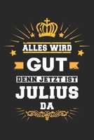 Alles wird gut denn jetzt ist Julius da: Notizbuch gepunktet DIN A5 - 120 Seiten f�r Notizen, Zeichnungen, Formeln Organizer Schreibheft Planer Tagebuch 1695542908 Book Cover