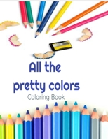 All the Pretty Colors: Coloring Book B09HFXWBVD Book Cover