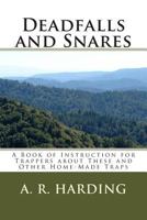 Deadfalls and Snares A Book of Instruction for Trappers About These and Other Home-made Traps 1532882319 Book Cover