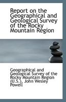 Report on the Geographical and Geological Survey of the Rocky Mountain Region 1113373040 Book Cover