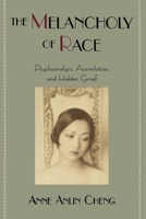 The Melancholy of Race: Psychoanalysis, Assimilation, and Hidden Grief 0195151623 Book Cover