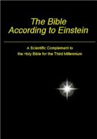 The Bible According to Einstein: A Scientific Complement to the Holy Bible for the Third Millenium 0965517691 Book Cover