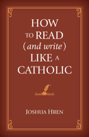 How to Read (and Write) Like a Catholic 1505118662 Book Cover
