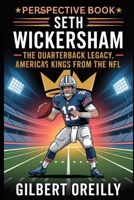 PERSPECTIVE BOOK FOR SETH WICKERSHAM: THE QUATERBACK LEGACY , AMERICA'S KINGS FROM THE NFL B0FQ3DN8YT Book Cover
