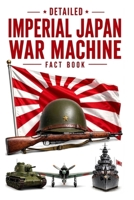 Detailed Imperial Japan War Machine Fact Book (WW2 War Machines of the Military Powers) B0H9F7GDT5 Book Cover