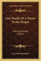 Last Words Of A Pastor To His People: Two Discourses 116657301X Book Cover