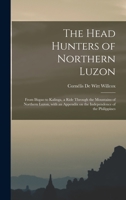 The Head Hunters Of Northern Luzon From Ifugao To Kalinga 1523749121 Book Cover