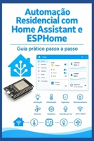 Automação Residencial com Home Assistant e ESPHome: Guia Prático Passo a Passo (Portuguese Edition) B0HK96VX2J Book Cover