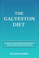 The Galveston Diet: : Unlocking the Power of Hormones for Weight Loss and Optimal Health B0BTRXKGW8 Book Cover