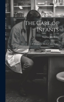 The Care of Infants: A Manual for Mothers and Nurses 1021704172 Book Cover