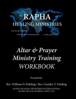 Altar & Prayer Ministry Training WORKBOOK: Rapha Healing Ministries B0DN6LX4PN Book Cover