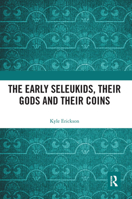 The Early Seleukids, Their Gods and Their Coins 0367664607 Book Cover