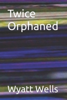 Twice Orphaned B0CPVLDNBB Book Cover