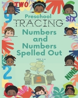 Preschool Tracing Numbers & Number Words Spelled Out Ages 2-4: Tracing Pages Helping Kids Develop Handwriting Skills while Have Fun!!! B08C6X8BSH Book Cover