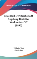 Elias Holl Der Reichsstadt Augsburg Bestellter Werkmeister V7 (1890) 1144220998 Book Cover