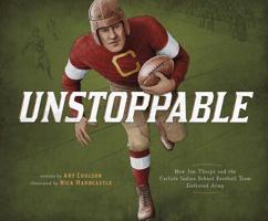 Unstoppable: How Jim Thorpe and the Carlisle Indian School Football Team Defeated Army 1543504132 Book Cover