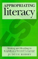 Appropriating Literacy: Writing and Reading English as a Second Language 0867093080 Book Cover