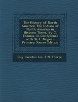 The History of North America: The Indians of North America in Historic Times, by C. Thomas, in Conference With W.J. Mcgee 1021739405 Book Cover