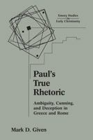 Paul's True Rhetoric: Ambiguity, Cunning, and Deception in Greece and Rome 1563383411 Book Cover