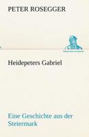 Heidepeter's Gabriel: Eine Geschichte in Zwei Bchern 1533226121 Book Cover